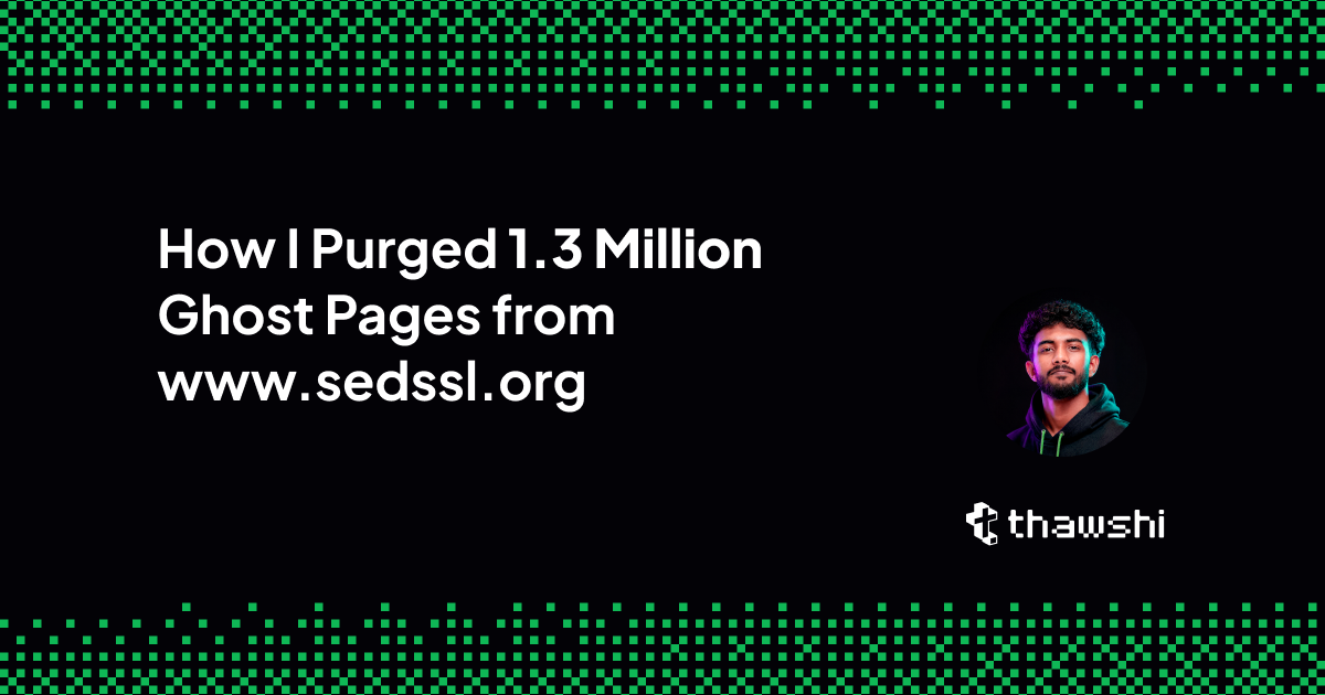 How I Purged 1.3 Million Ghost Pages from www.sedssl.org